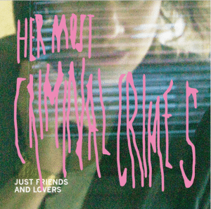 Cover: "Her most criminal crimes" -Just friends and lovers